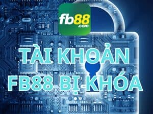 Tài khoản Fb88 bị khóa: Nguyên nhân và cách xử lý