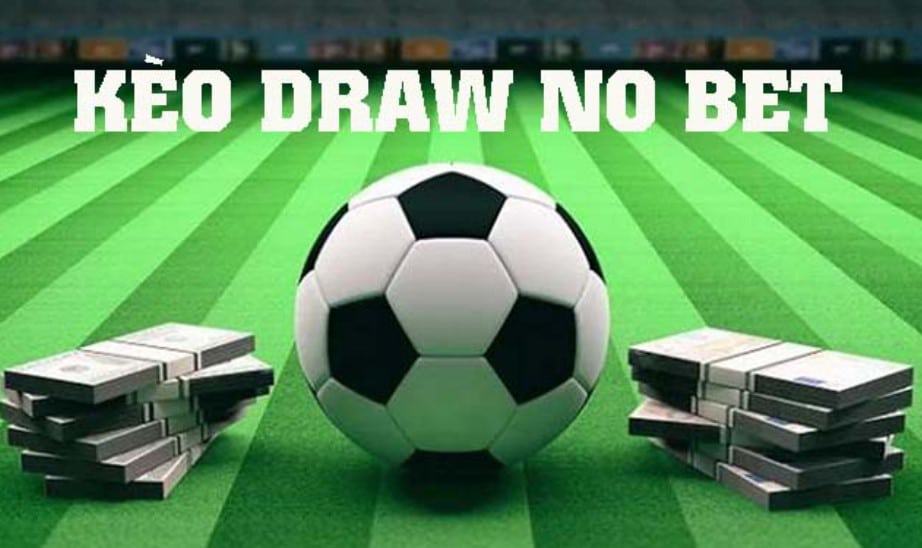 Kèo Draw No Bet là gì? Cách chơi như thế nào để thắng lớn